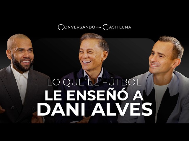 El encuentro que cambió la vida de Dani Alves | Conversando con Cash Luna – T2 Ep. 6