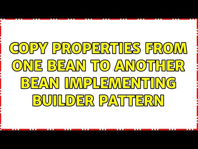 Copy properties from one bean to another Bean implementing builder pattern (2 Solutions!!)