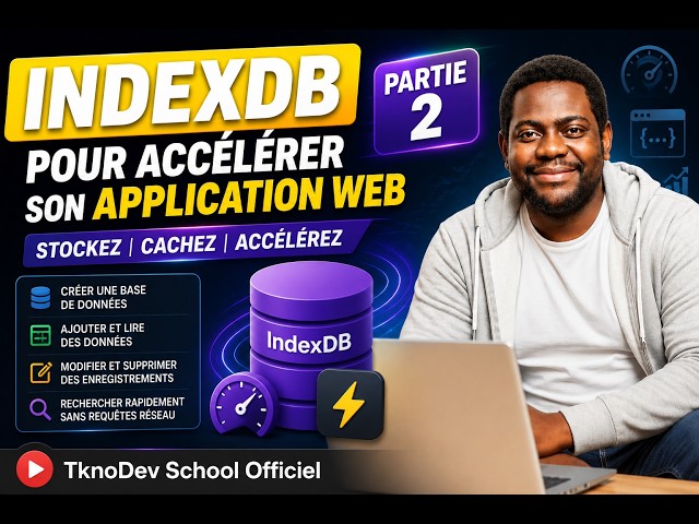Utiliser IndexDB pour accelerer son application web Partie 2 | TknoDev School Officiel