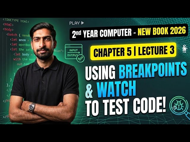 Using Breakpoint & Watch to Test Code | Chapter 5 Lecture 3 | 2nd Year Computer New Book 2026