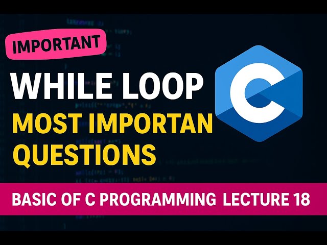 While loop Important questions | Basic of C Programming Lecture 18  