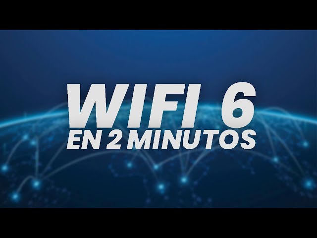 EVERYTHING YOU NEED TO KNOW ABOUT WIFI 6 IN 2 MINUTES