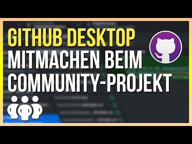 MITMACHEN beim Community-Projekt, aber wie? GitHub Desktop Einführung | Community-Projekt