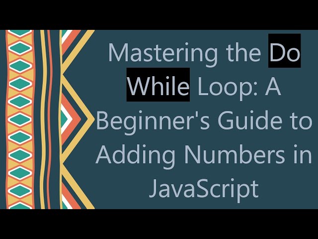 Mastering the Do While Loop: A Beginner's Guide to Adding Numbers in JavaScript
