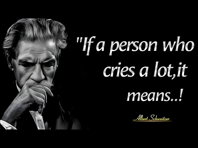 IF A Person Cries Over Little Things,It Means | Albert Schweitzer Quotes About Life lessons