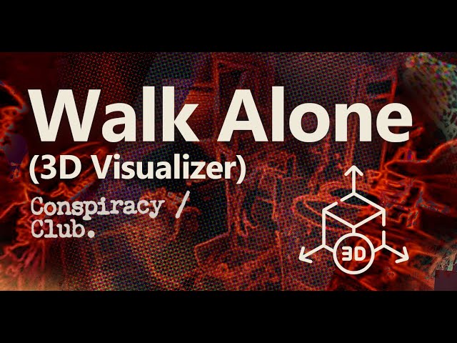 Conspiracy Club - Walk Alone (3D VISUALIZER)
