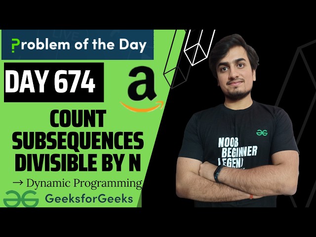 Day 674 - Count Subsequences Divisible by n | GFG POTD GeeksForGeeks | Problem Of the Day 29 Aug