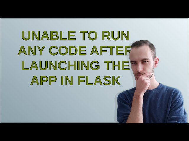 Unable to run any code after launching the app in Flask