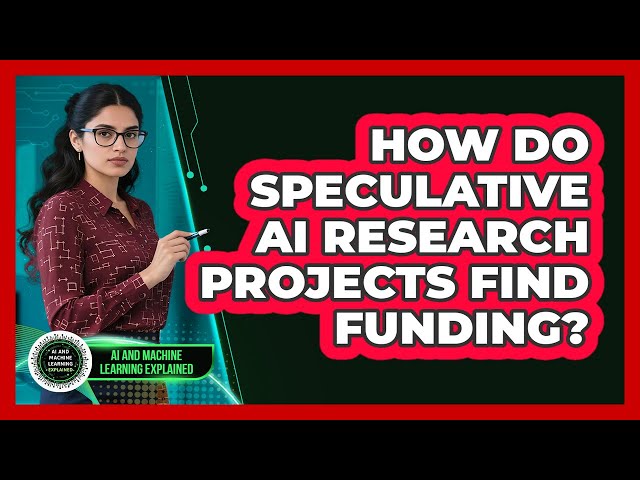 How Do Speculative AI Research Projects Find Funding? - AI and Machine Learning Explained