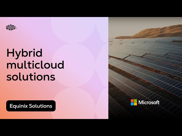 Hybrid Multicloud Solutions from Equinix & Microsoft