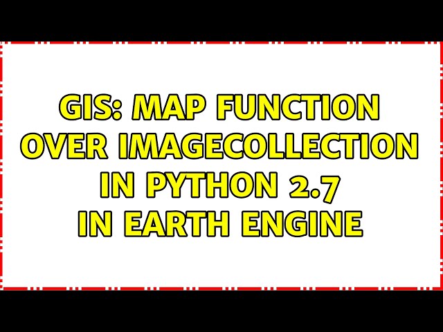 GIS: Map function over ImageCollection in Python 2.7 in Earth Engine