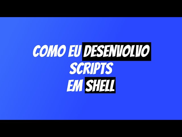Como funciona o PROCESSO DE DESENVOLVIMENTO de um  SHELL SCRIPT