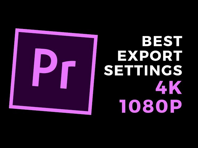 Best export settings for 1080p & 4K video - Adobe Premiere Pro CC tutorial