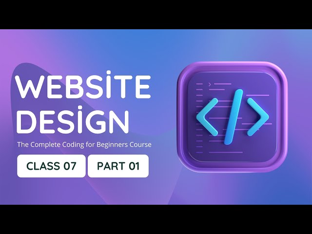 Website Design FREE Course I Class 07 I Part 01 I Free Coding Course In Bangla I Free HTML Course