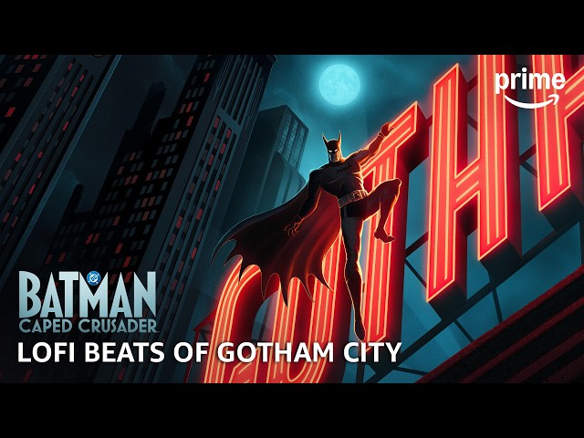 Batman: Caped Crusader - Lofi Beats of Gotham City | Prime Video