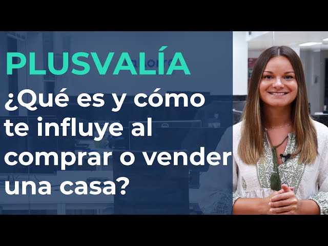PLUSVALÍA de una vivienda: ¿QUÉ es y CÓMO te influye al comprar o vender una casa?