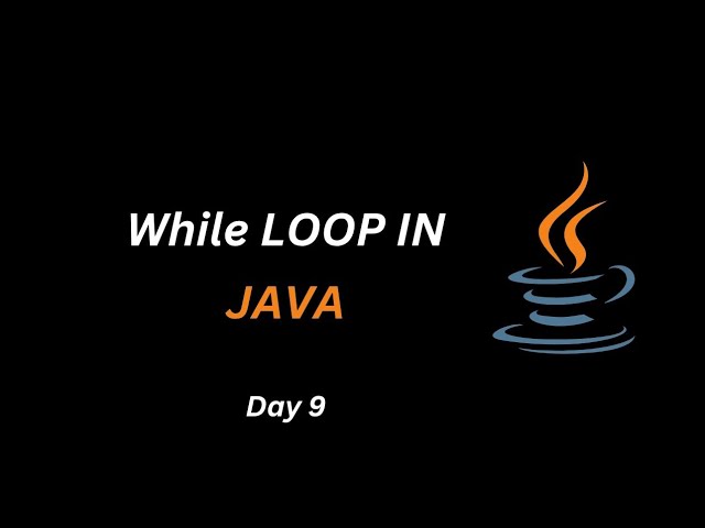 While Loop in Java Explained | Java Loops Tutorial | Day 9 |