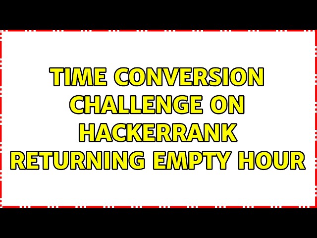 Time Conversion challenge on Hackerrank returning empty hour (8 Solutions!!)