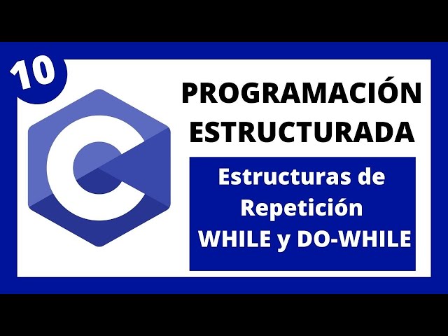 💻 Programación Estructurada en Lenguaje C - #10 - Estructuras de Repetición - WHILE y DO-WHILE
