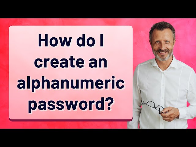 How do I create an alphanumeric password?