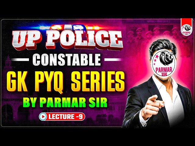 UP POLICE CONSTABLE GK PYQ SERIES LEC -9 BY PARMAR SIR