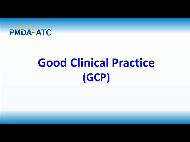 (GxP) Good Clinical Practice (GCP) - PMDA-ATC Learning Videos
