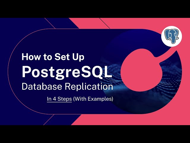 Set Up PostgreSQL Replication in 4 Steps [With Examples]