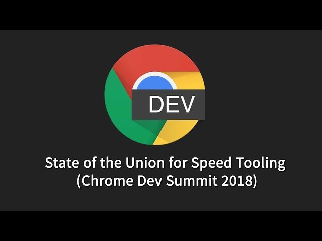 State of the Union for Speed Tooling (Chrome Dev Summit 2018)