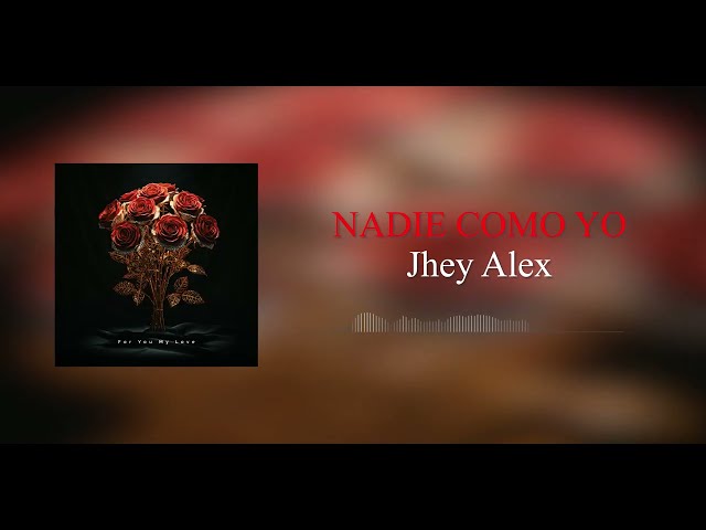 Jhey Alex - Nadie como yo (Lyric Video)