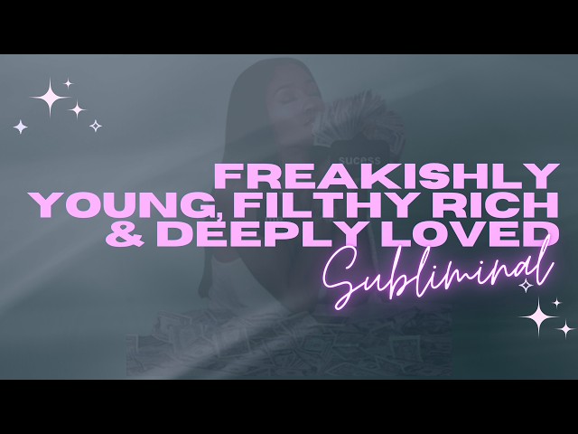 FREAKISHLY YOUNG, FILTHY RICH & DEEPLY LOVED (1 hour subliminal) extreme self concept activation