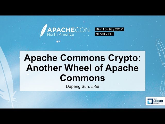 Apache Commons Crypto: Another Wheel of Apache Commons - Dapeng Sun, Intel