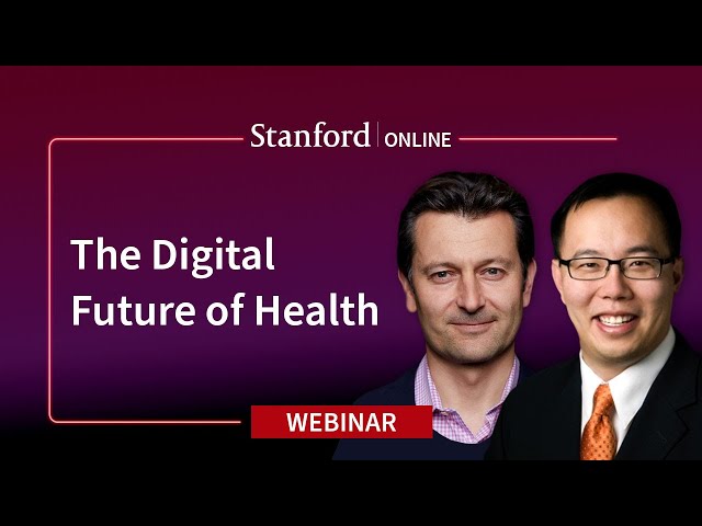 Stanford Webinar - The Digital Future of Health