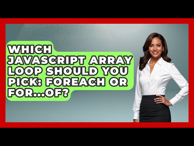 Which JavaScript Array Loop Should You Pick: forEach Or For...of? - JavaScript Toolkit