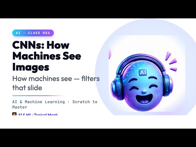 AI Class 54 · CNNs: How Machines See Images | Typical Monk