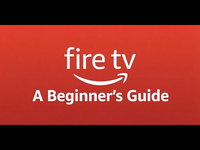 A Beginner's Guide to The New Fire TV