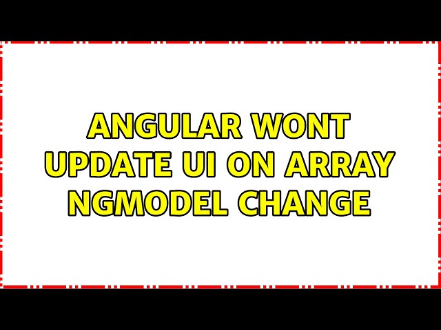 Angular wont update UI on array ngModel change (2 Solutions!!)