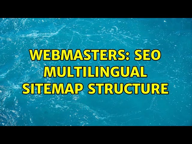Webmasters: SEO Multilingual Sitemap structure (2 Solutions!!)