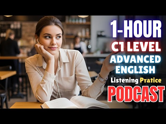1 Hour (C1 Level) Advanced English Listening || Learn Advanced English With Podcast