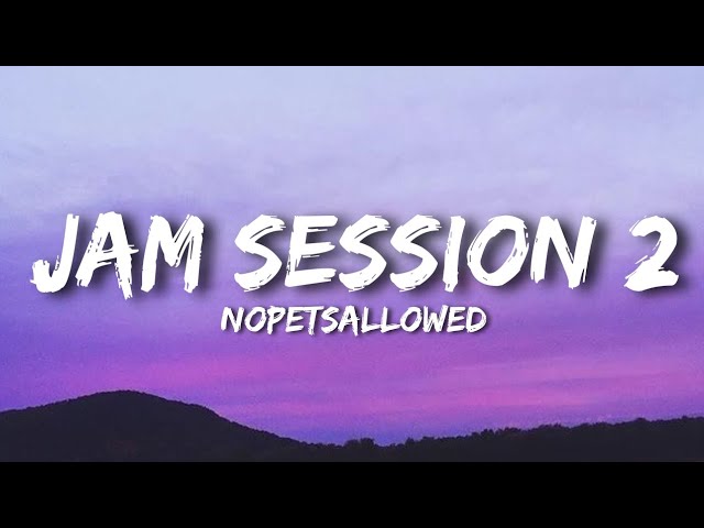 Nopetsallowed - Jam Session 2 (Lyrics) 
