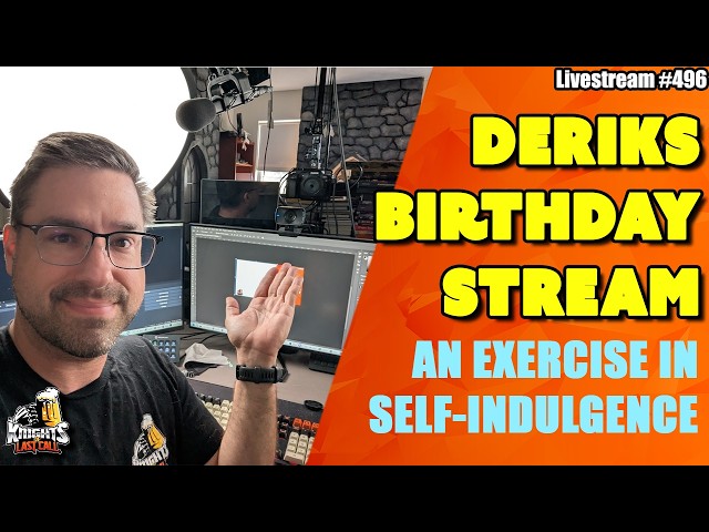 Derik Birthday (not Bash) Stream - Livestream #496