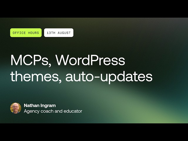 Office Hours: MCPs, WordPress themes, auto-updates - August 13, 2026
