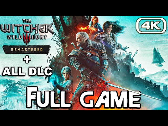 THE WITCHER 3 REMASTERED Gameplay Walkthrough FULL GAME (4K 60FPS) No Commentary
