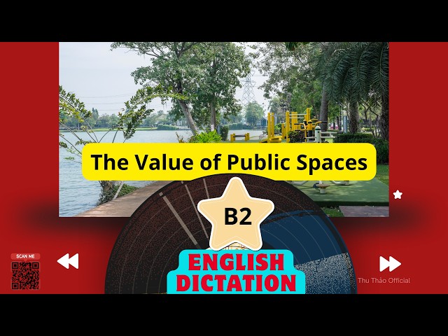 4. The Value of Public Spaces/Daily English Dictation B2/Nghe chép chính tả tiếng Anh