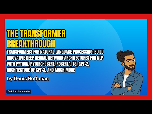Transformers for Natural Language Processing Book Summary - Authored by: Denis Rothman