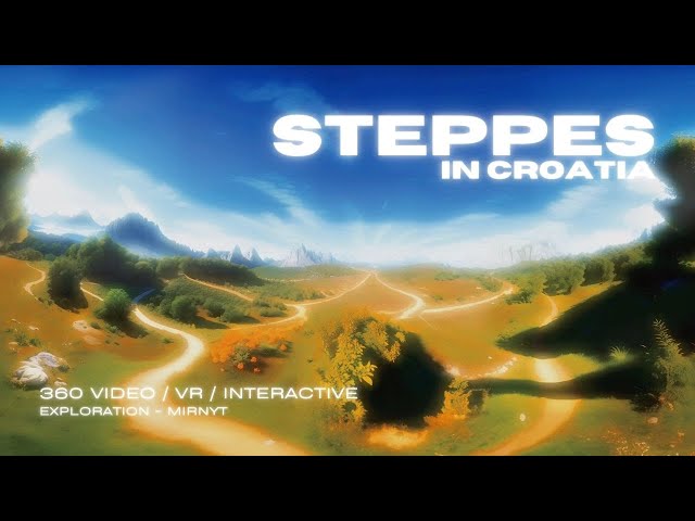 STEPPES IN CROATIA  / 360 VIDEO / VR / INTERACTIVE