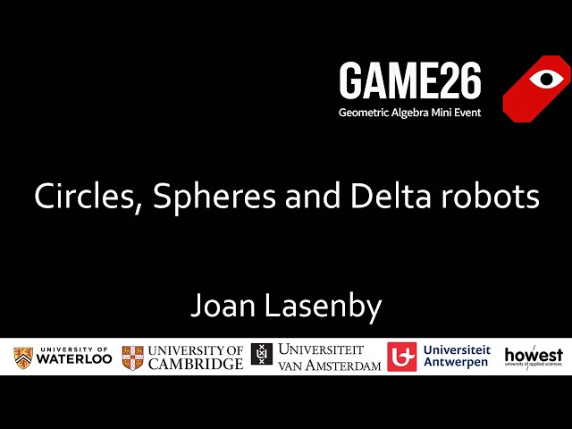 GAME26 Joan Lasenby. Circles, Spheres and Delta Robots