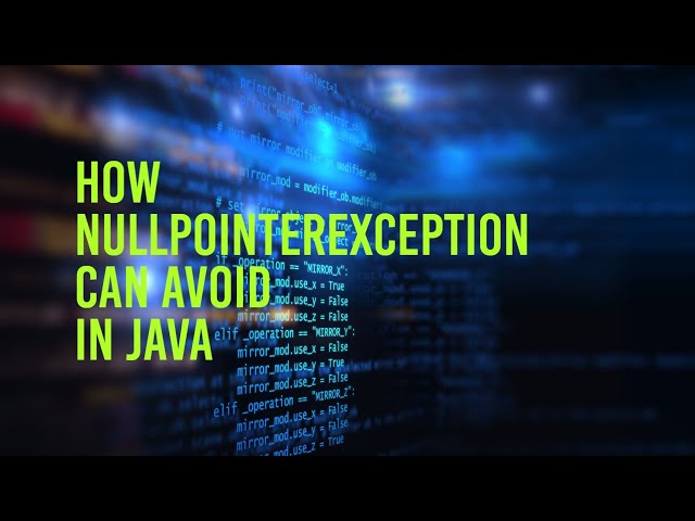 Avoiding NullPointerExceptions in Java: Best Practices and Strategies!