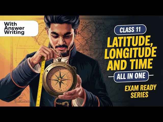 CLASS-11 | PRACTICAL WORK IN GEOGRAPHY (PART 1) | CH-3 | LATITUDE, LONGITUDE AND TIME | FULL CHAPTER