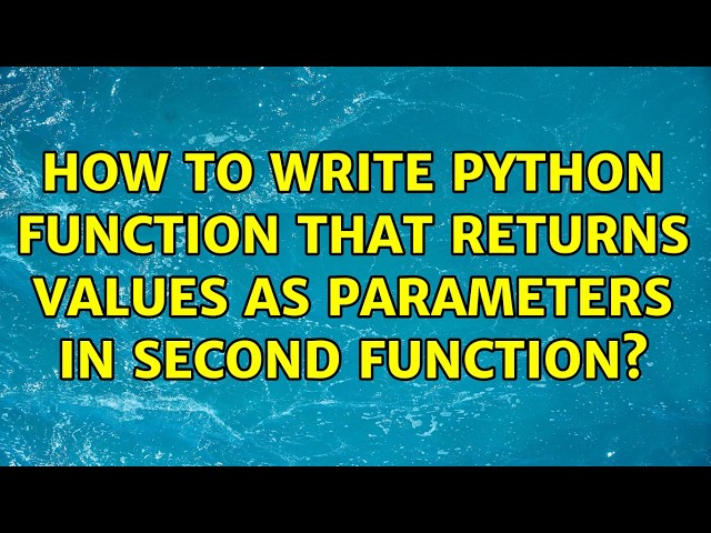How to write Python Function that returns Values as Parameters in Second Function? (2 Solutions!!)