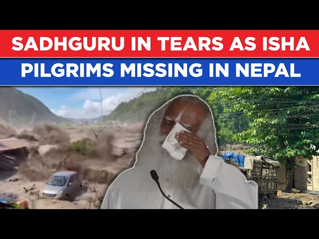 Nepal Flood Horror: Sadhguru In Tears As 80 Isha Pilgrims Trapped, Watch Full Emotional Speech